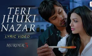 Teri Jhuki Nazar lyrics from Murder 3 Movie